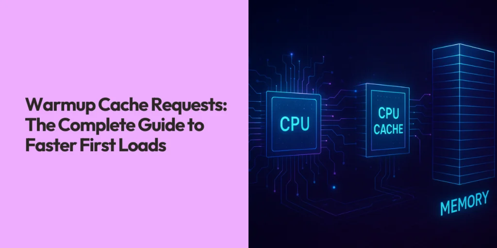 Warmup Cache Requests The Complete Guide to Faster First Loads