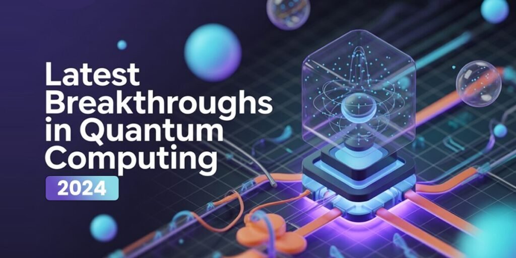 Latest Breakthroughs In Quantum Computing 2024: Progress, Challenges ...