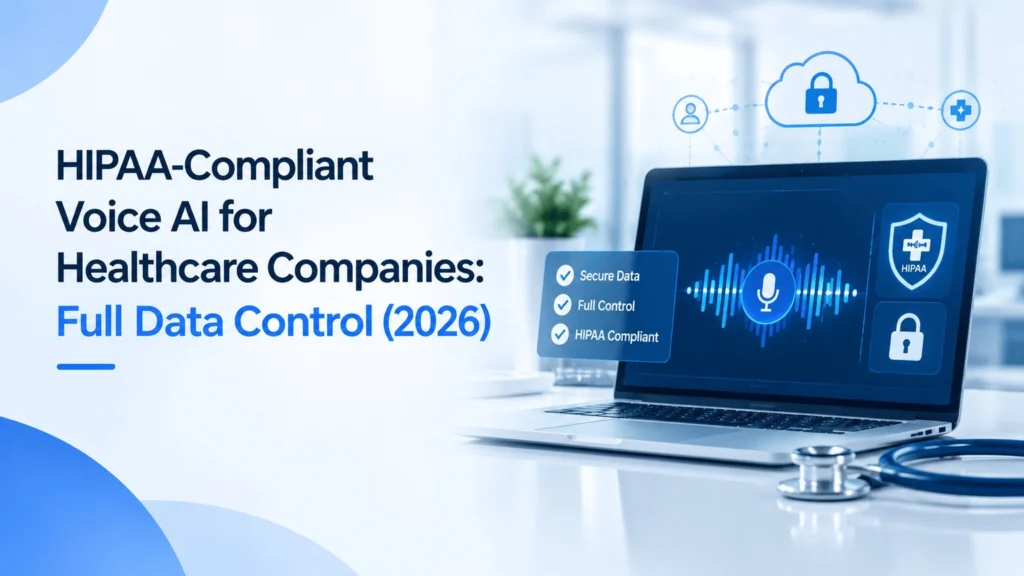 HIPAA-Compliant Voice AI for Healthcare Companies: Full Data Control (2026)