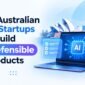 How Australian SaaS Startups Can Build Defensible AI Products 85x85